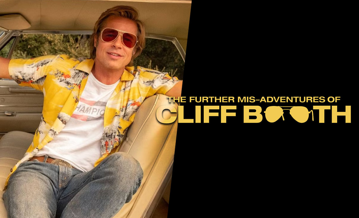 The Further Mis-Adventures of Cliff Booth - Brad Pitt